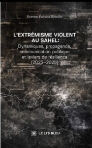 L'EXTRÉMISME VIOLENT AU SAHEL : Dynamiques, propagande, communication publique et leviers de résilience (2023-2025)
