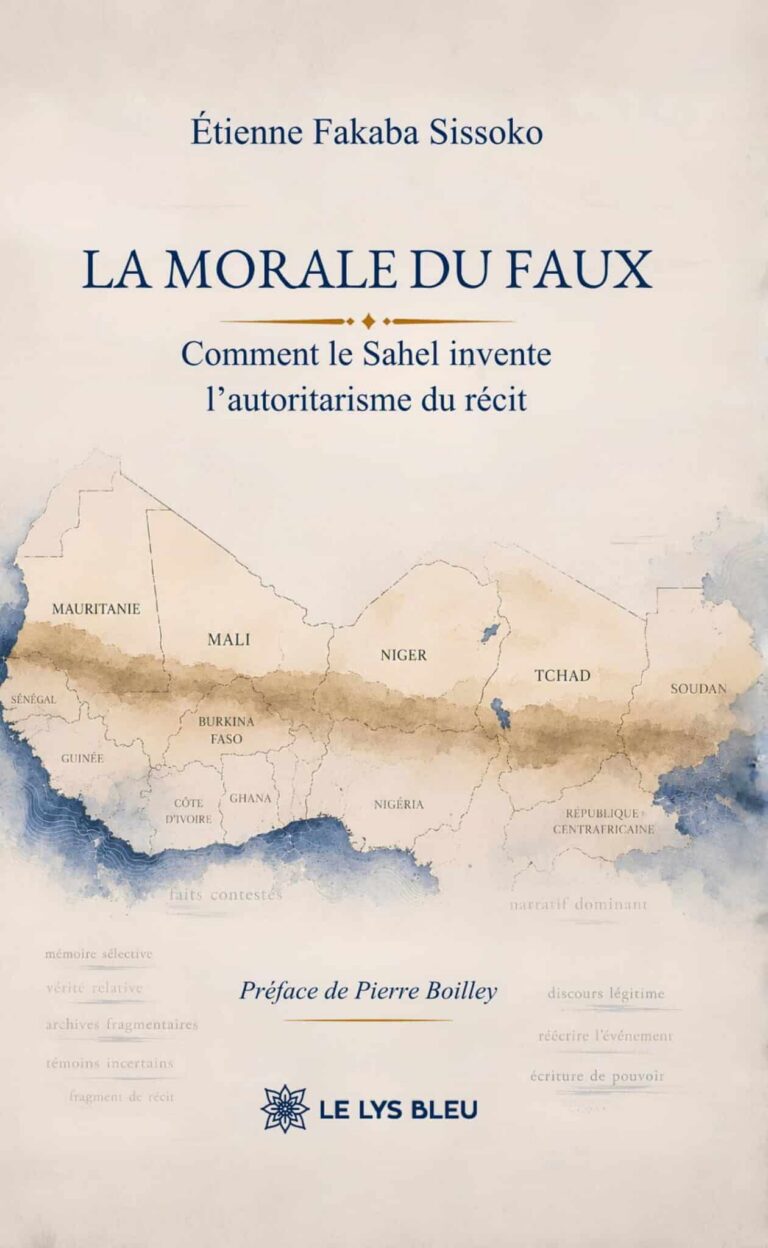 La morale du faux – Comment le Sahel invente l’autoritarisme du récit